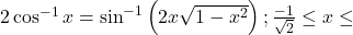 2 \cos ^{-1} x=\sin ^{-1}\left(2 x \sqrt{1-x^2}\right) ; \frac{-1}{\sqrt{2}} \leq x \leq