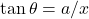 \tan \theta = a/x