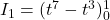 I_1 = (t^7  - t^3 )_0^1