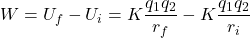 W = U_f - U_i = K\dfrac{q_1q_2}{r_f} - K\dfrac{q_1q_2}{r_i}