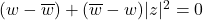 (w-\overline{w}) + (\overline{w}-w)|z|^2=0