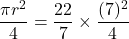 \dfrac{\pi r^2}{4}= \dfrac{22}{7}\times \dfrac{(7)^2}{4}