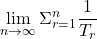 \displaystyle \lim_{n \to \infty} {\Sigma _{r = 1}^n}\dfrac{1}{T_r}