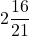 2\dfrac{16}{21}