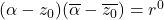 (\alpha - z_0)(\overline{\alpha} - \overline{z_0}) = r^0