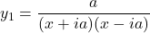 y_1 = \dfrac{a}{(x+ia)(x - ia)}