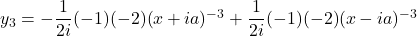 y_3 = -\dfrac{1}{2i}(-1)(-2)(x+ia)^{-3} + \dfrac{1}{2i}(-1)(-2)(x - ia)^{-3}