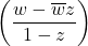 \left(\dfrac{w - \overline{w}z}{1 - z}\right)