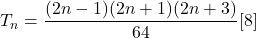 T_n = \dfrac{(2n - 1)(2n+1)(2n+3)}{64}[8]