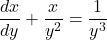 \dfrac{dx}{dy} + \dfrac{x}{y^2} = \dfrac{1}{y^3}