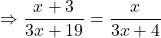 \Rightarrow \dfrac{x + 3}{3x + 19} = \dfrac{x}{3x + 4}