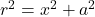 r^2 = x^2 + a^2