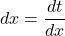 dx = \dfrac{dt}{dx}