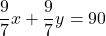 \dfrac{9}{7}x + \dfrac{9}{7}y = 90