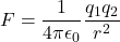 F = \dfrac{1}{4\pi \epsilon _0}\dfrac{q_1q_2}{r^2}