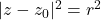 |z-z_0|^2 = r^2