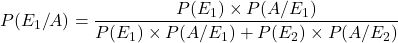 P(E_1/A) = \dfrac{P(E_1)\times P(A/E_1)}{P(E_1)\times P(A/E_1)+P(E_2)\times P(A/E_2)}