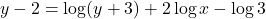 y - 2 = \log (y + 3) + 2\log x -\log 3