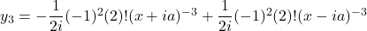 y_3 = -\dfrac{1}{2i}(-1)^2(2)!(x+ia)^{-3} + \dfrac{1}{2i}(-1)^2(2)!(x - ia)^{-3}