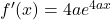 f'(x) = 4ae^{4a x}