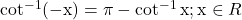 \cot ^{-1}(-\mathrm{x})=\pi-\cot ^{-1} \mathrm{x} ; \mathrm{x} \in R