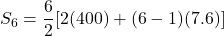 S_6 = \dfrac{6}{2}[2(400) + (6 - 1)(7.6)]