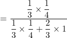 = \dfrac{\dfrac{1}{3}\times \dfrac{1}{4}}{\dfrac{1}{3}\times \dfrac{1}{4}+\dfrac{2}{3}\times 1}