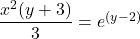 \dfrac{x^2(y + 3)}{3} = e^{(y - 2)}