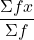 \dfrac{\Sigma fx}{\Sigma f}