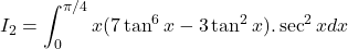 I_2 = \displaystyle\int_0^{\pi/4} x(7\tan^6 x - 3\tan^2 x). \sec^2 x dx