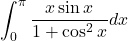 \displaystyle \int_0^{\pi} \frac{x\sin x}{1 + \cos^2x}dx