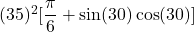 (35)^2[\dfrac{\pi }{6} + \sin (30)\cos (30)]