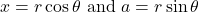 x = r\cos \theta$ and $a = r\sin \theta