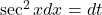 \sec^2x dx = dt