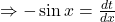 \Rightarrow -\sin x = \frac{dt}{dx}