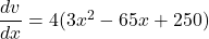 \dfrac{dv}{dx} = 4(3x^2 - 65 x + 250)