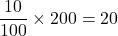 \dfrac{10}{100}\times 200 = 20