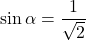 \sin \alpha = \dfrac{1}{\sqrt{2}}