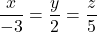 \dfrac{x}{-3} = \dfrac{y}{2} = \dfrac{z}{5}