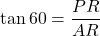 \tan 60 = \dfrac{PR}{AR}