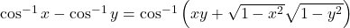 \cos ^{-1} x-\cos ^{-1} y=\cos ^{-1}\left(x y+\sqrt{1-x^2} \sqrt{1-y^2}\right)