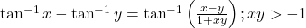 \tan ^{-1} x-\tan ^{-1} y=\tan ^{-1}\left(\frac{x-y}{1+x y}\right) ; x y>-1