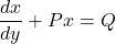 \dfrac{dx}{dy} + Px = Q