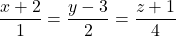 \dfrac{x + 2}{1} = \dfrac{y - 3}{2} = \dfrac{z + 1}{4}