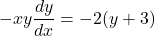 - xy\dfrac{dy}{dx} = -2(y + 3)