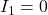 I_1 = 0