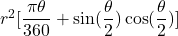 r^2[\dfrac{\pi \theta}{360} + \sin (\dfrac{\theta}{2})\cos (\dfrac{\theta}{2})]