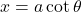 x = a\cot \theta