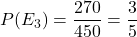 P(E_3) = \dfrac{270}{450} = \dfrac{3}{5}