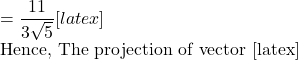 = \dfrac{11}{3\sqrt{5}}[latex]  Hence, The projection of vector [latex]\vec{DV}